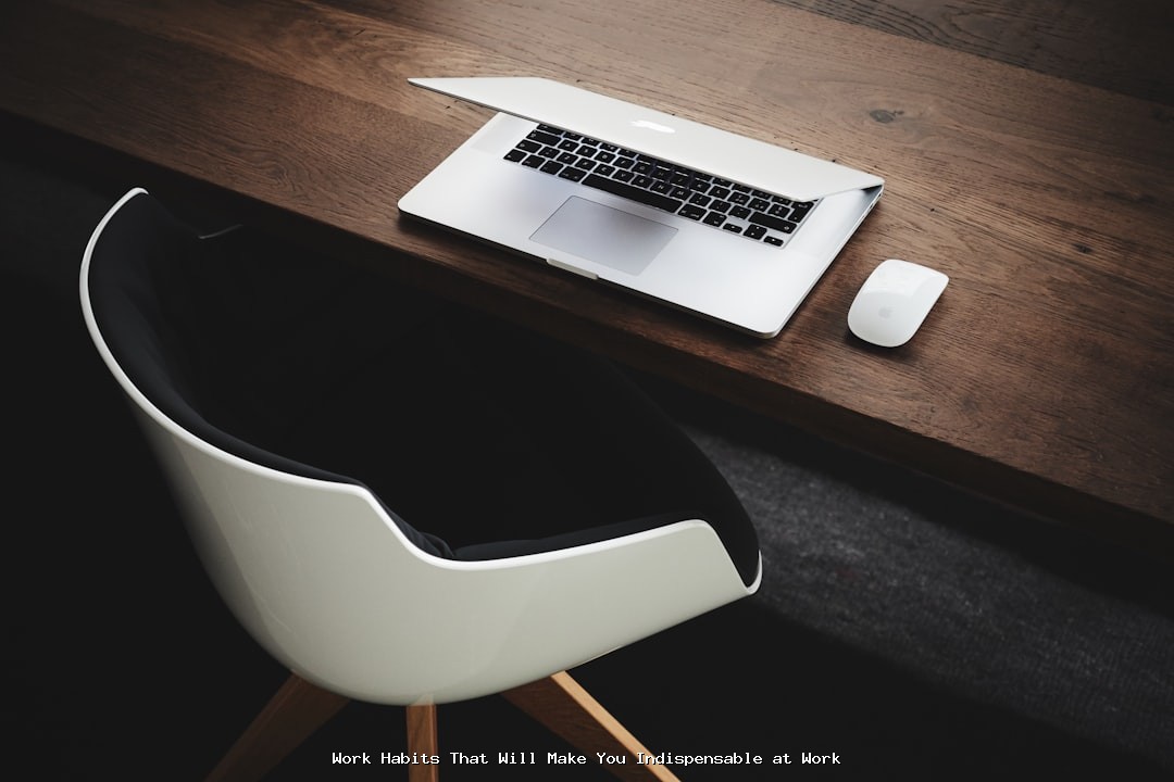 Work Habits That Will Make You Indispensable at Work