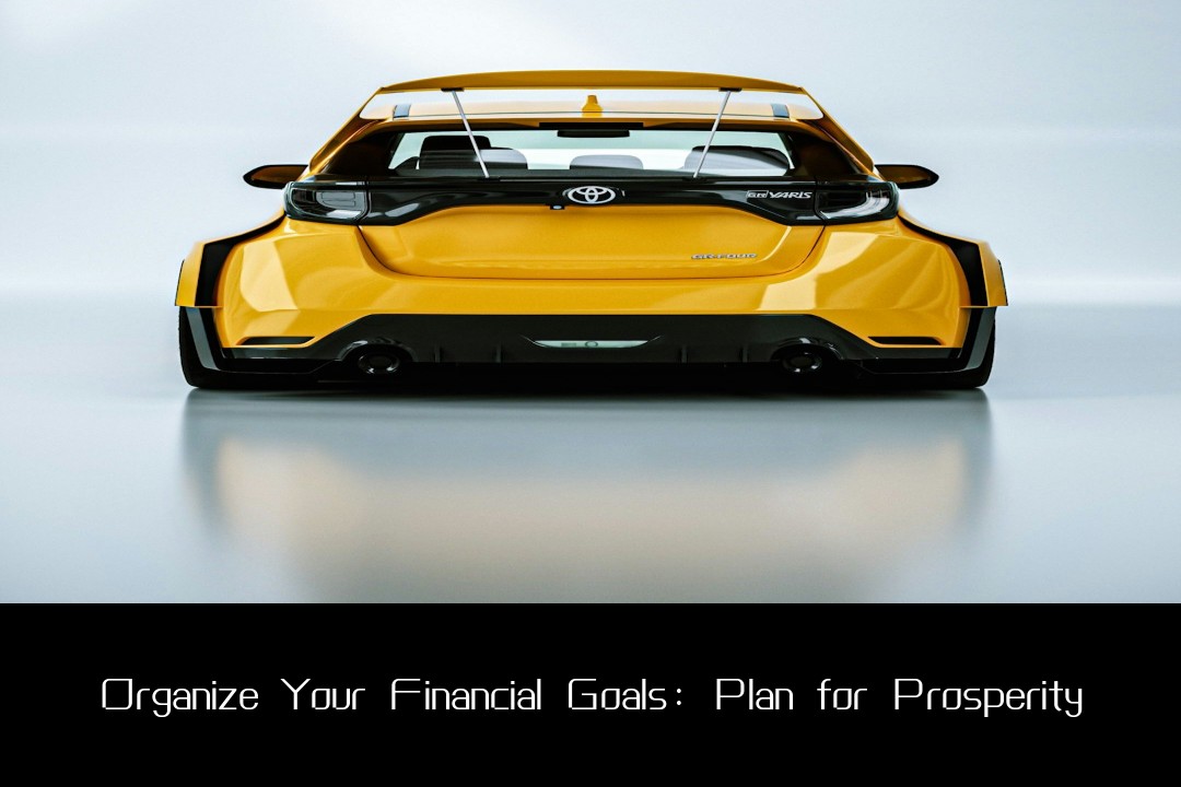Organize Your Financial Goals: Plan for Prosperity