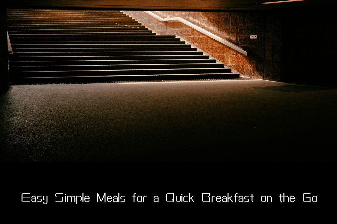Easy Simple Meals for a Quick Breakfast on the Go