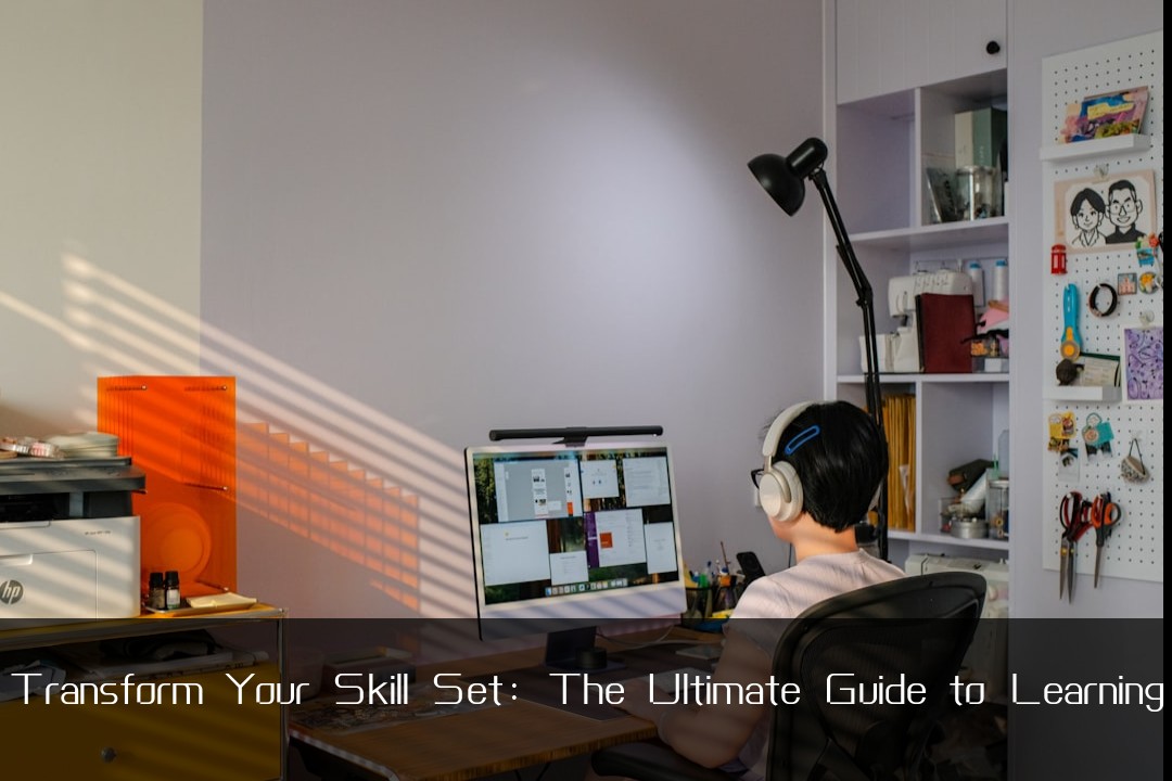 Transform Your Skill Set: The Ultimate Guide to Learning