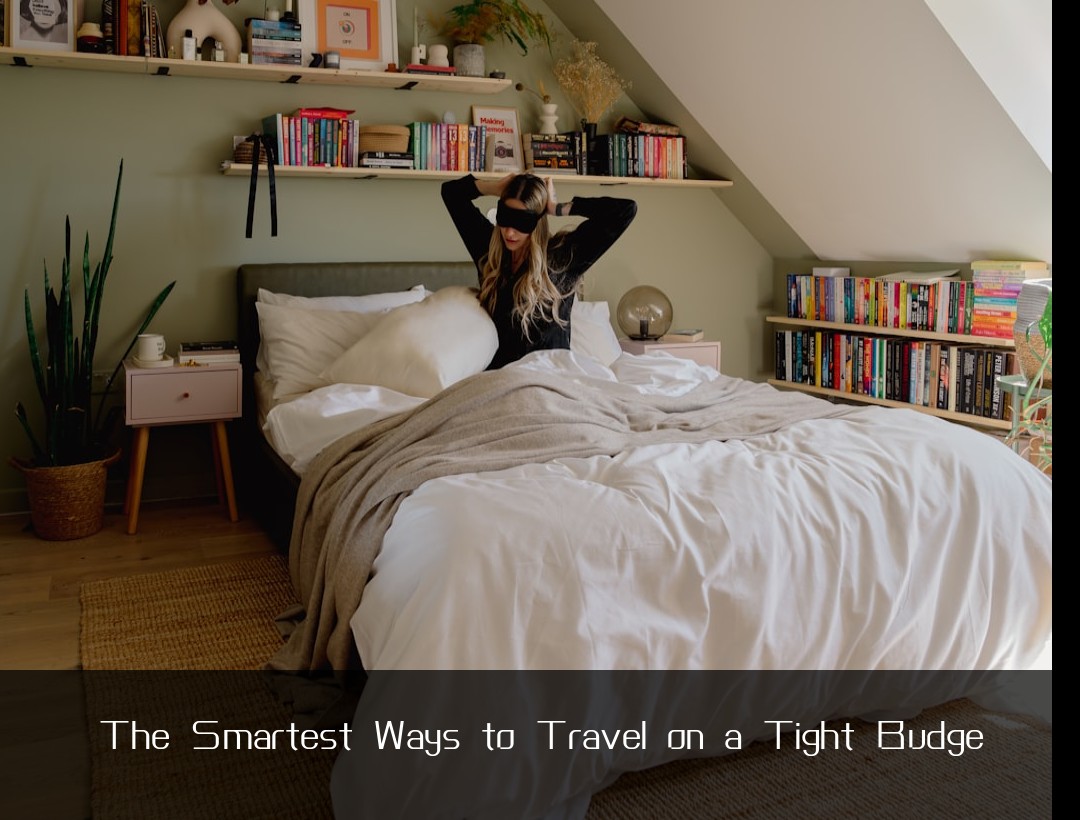 The Smartest Ways to Travel on a Tight Budge