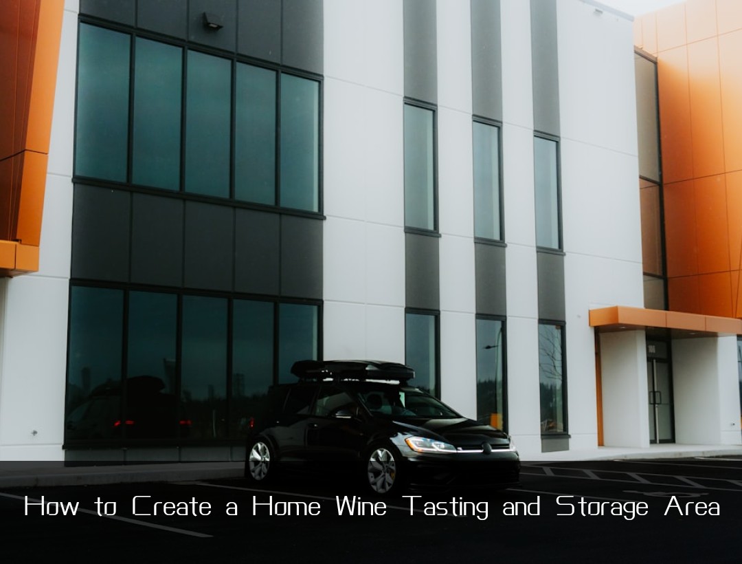 How to Create a Home Wine Tasting and Storage Area