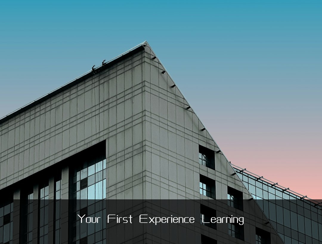 Your First Experience Learning