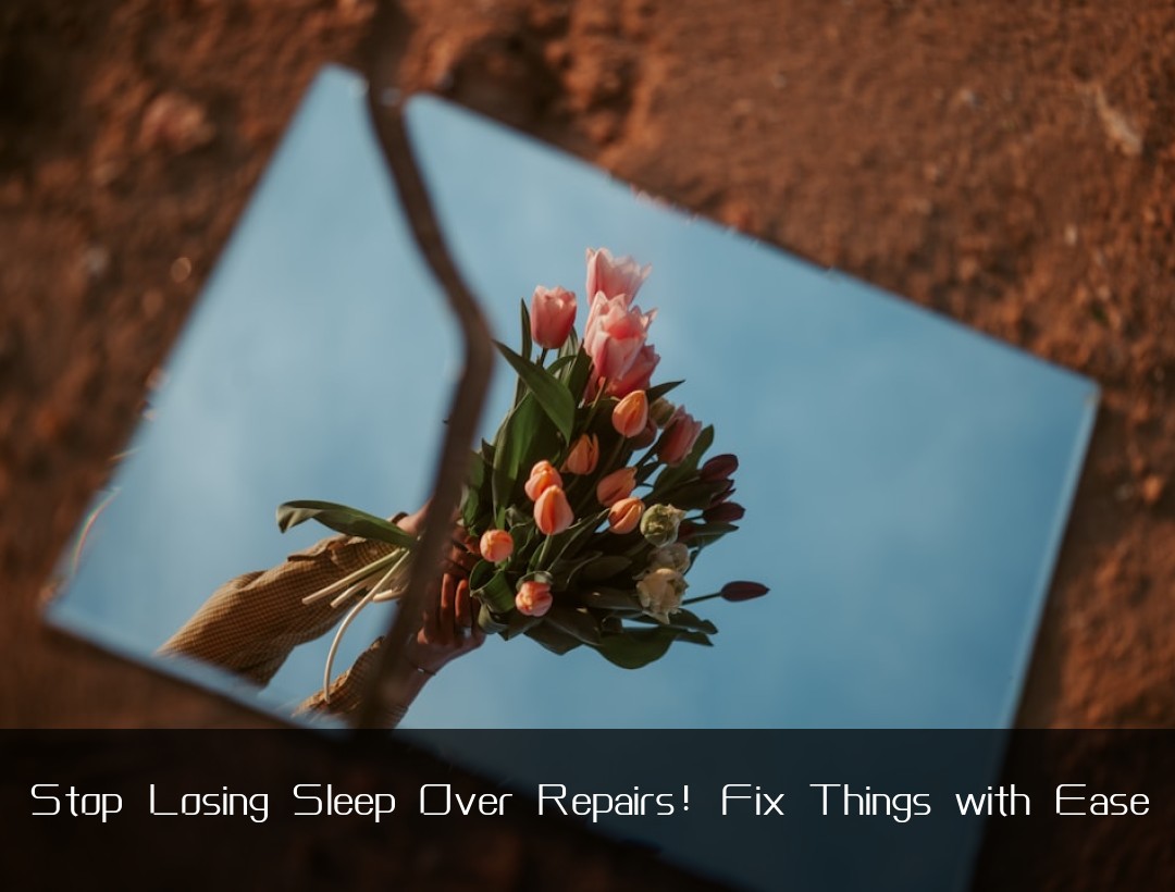 Stop Losing Sleep Over Repairs! Fix Things with Ease