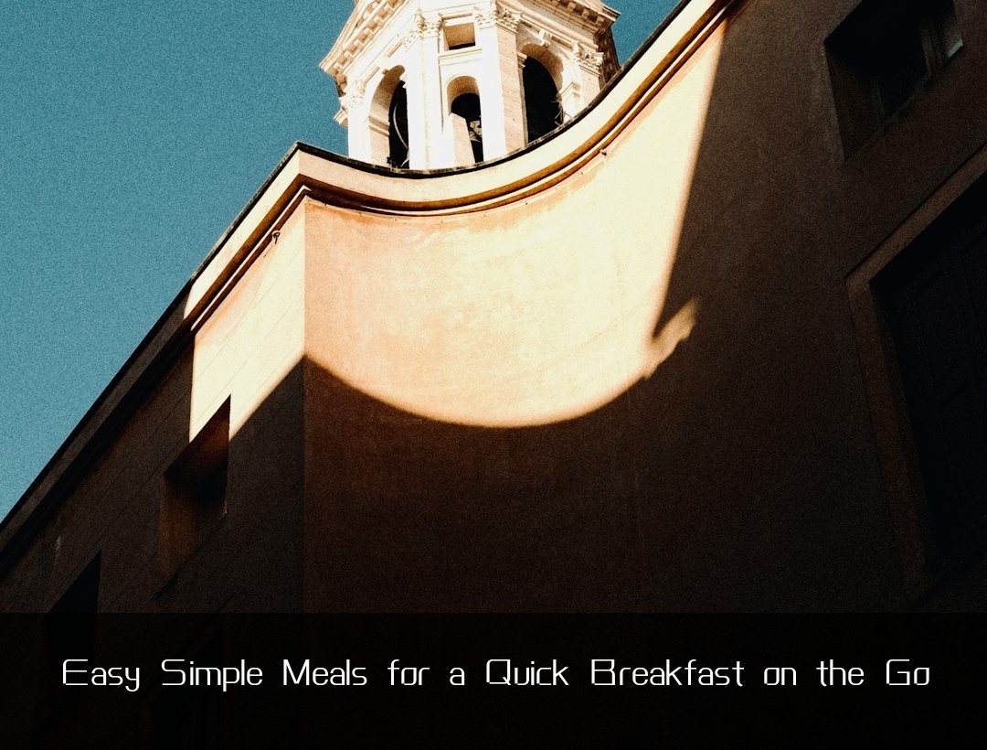 Easy Simple Meals for a Quick Breakfast on the Go