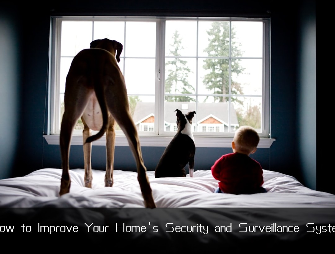 How to Improve Your Home’s Security and Surveillance System
