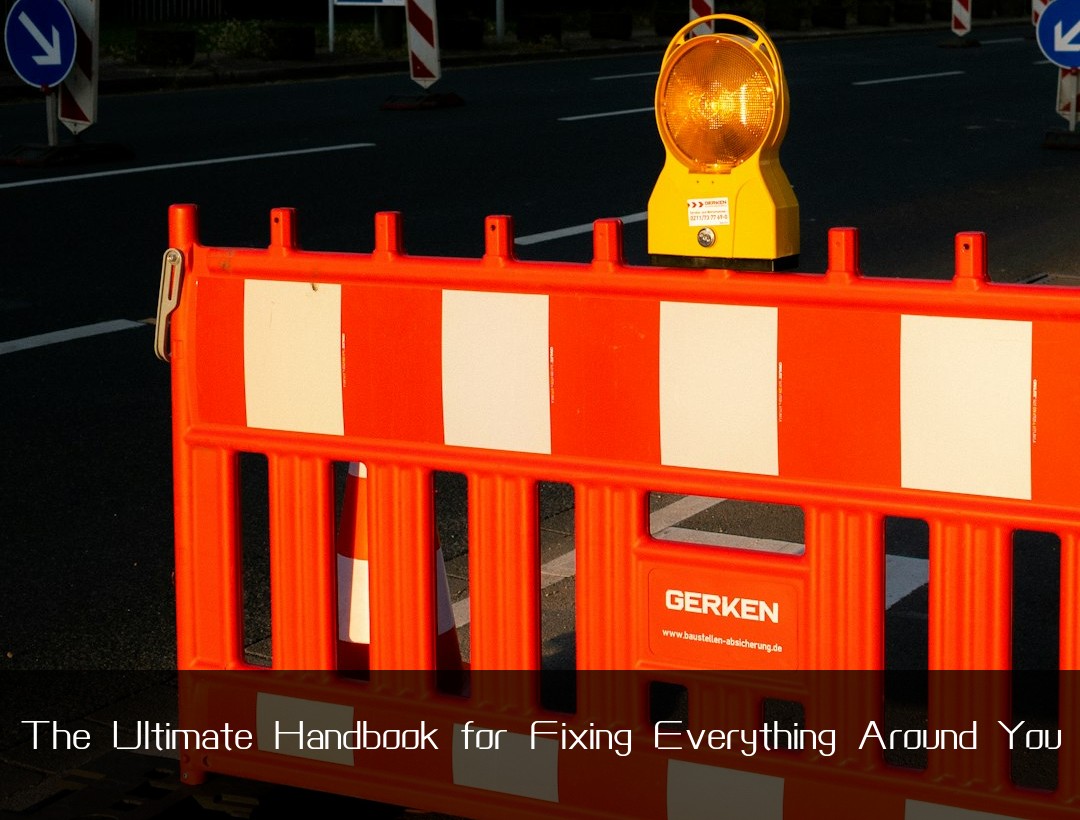 The Ultimate Handbook for Fixing Everything Around You