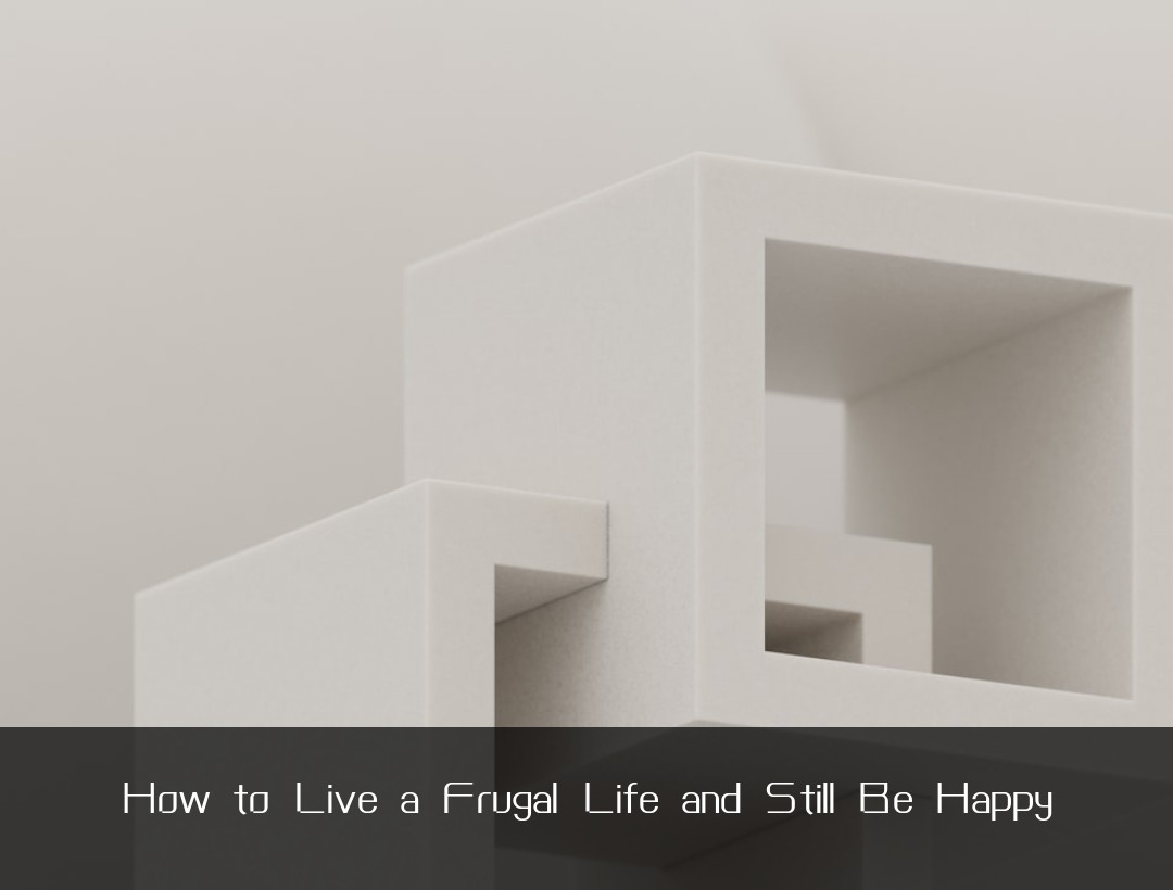 How to Live a Frugal Life and Still Be Happy