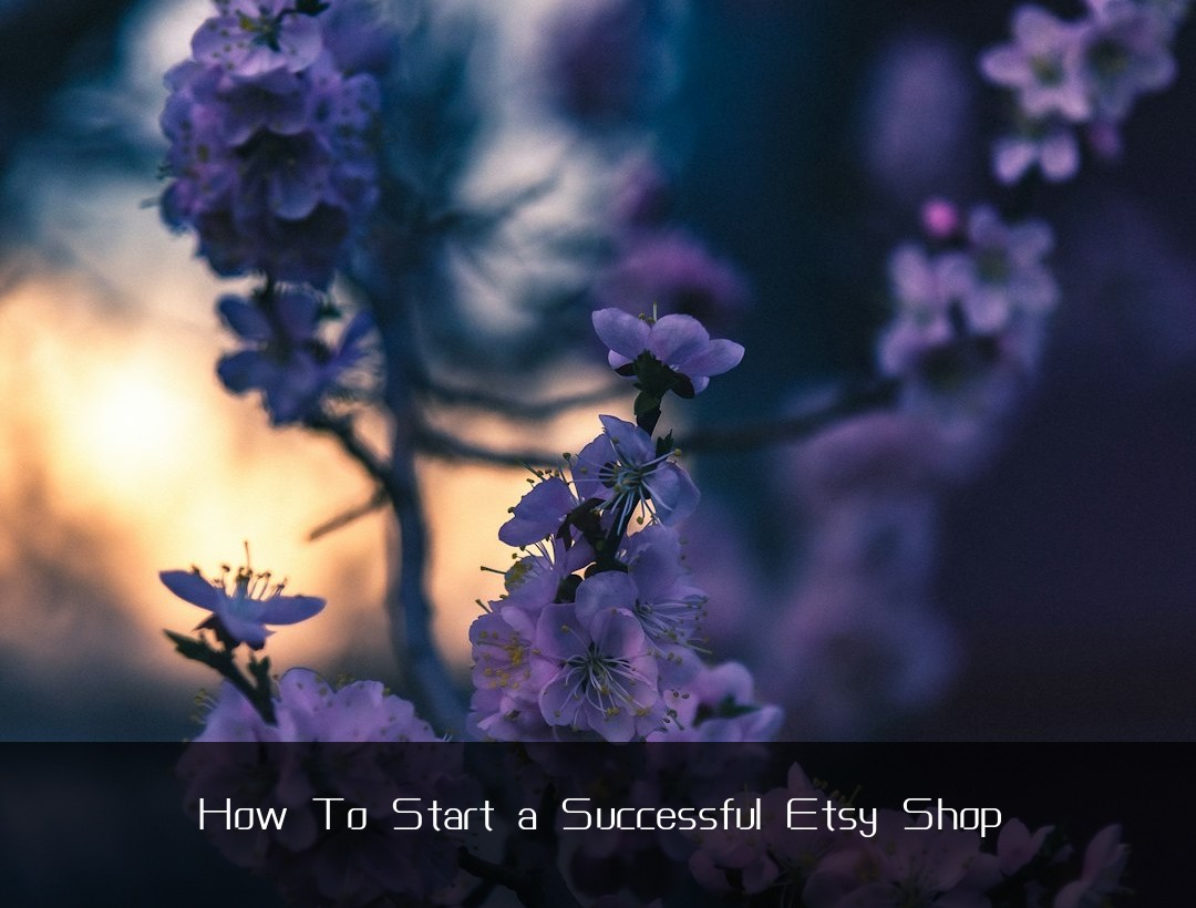 How To Start a Successful Etsy Shop