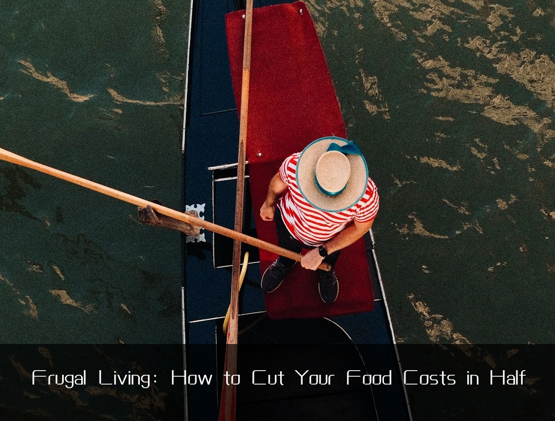 Frugal Living: How to Cut Your Food Costs in Half