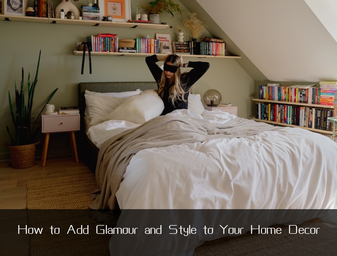 How to Add Glamour and Style to Your Home Decor