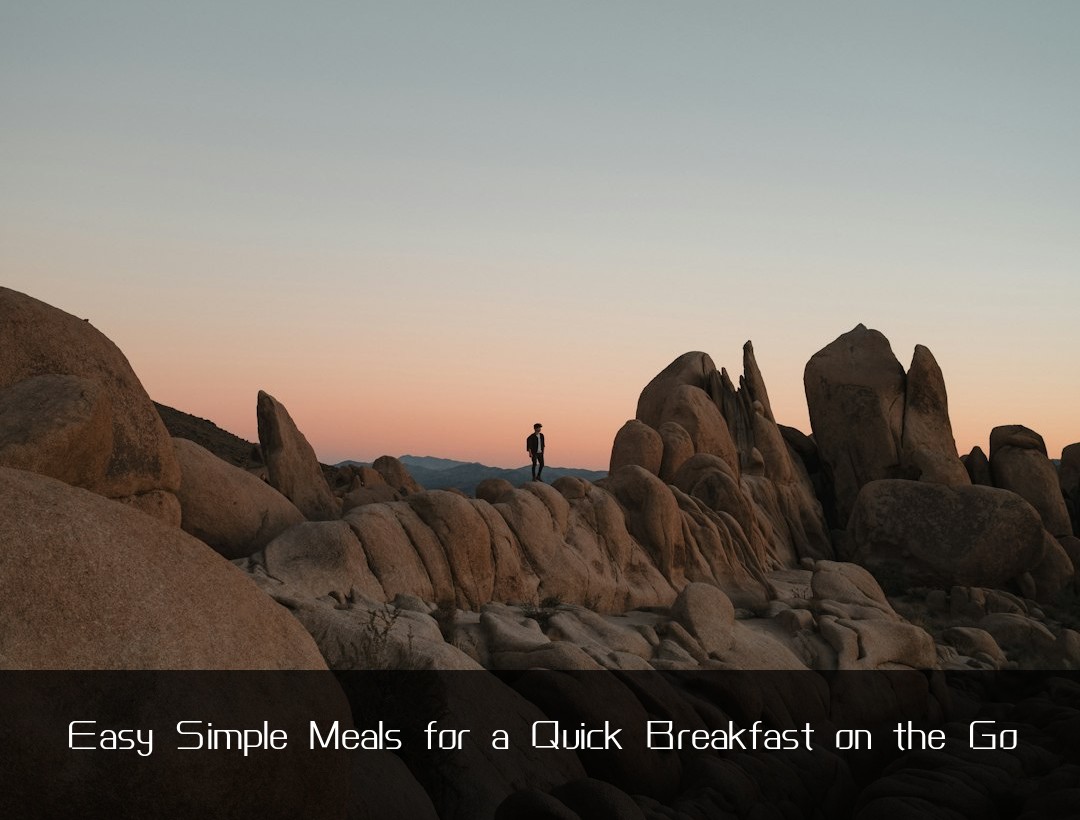 Easy Simple Meals for a Quick Breakfast on the Go