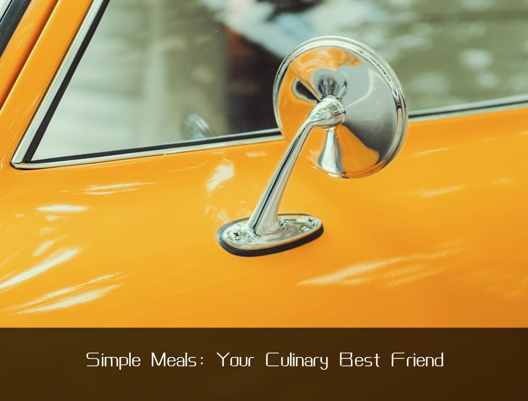 Simple Meals: Your Culinary Best Friend