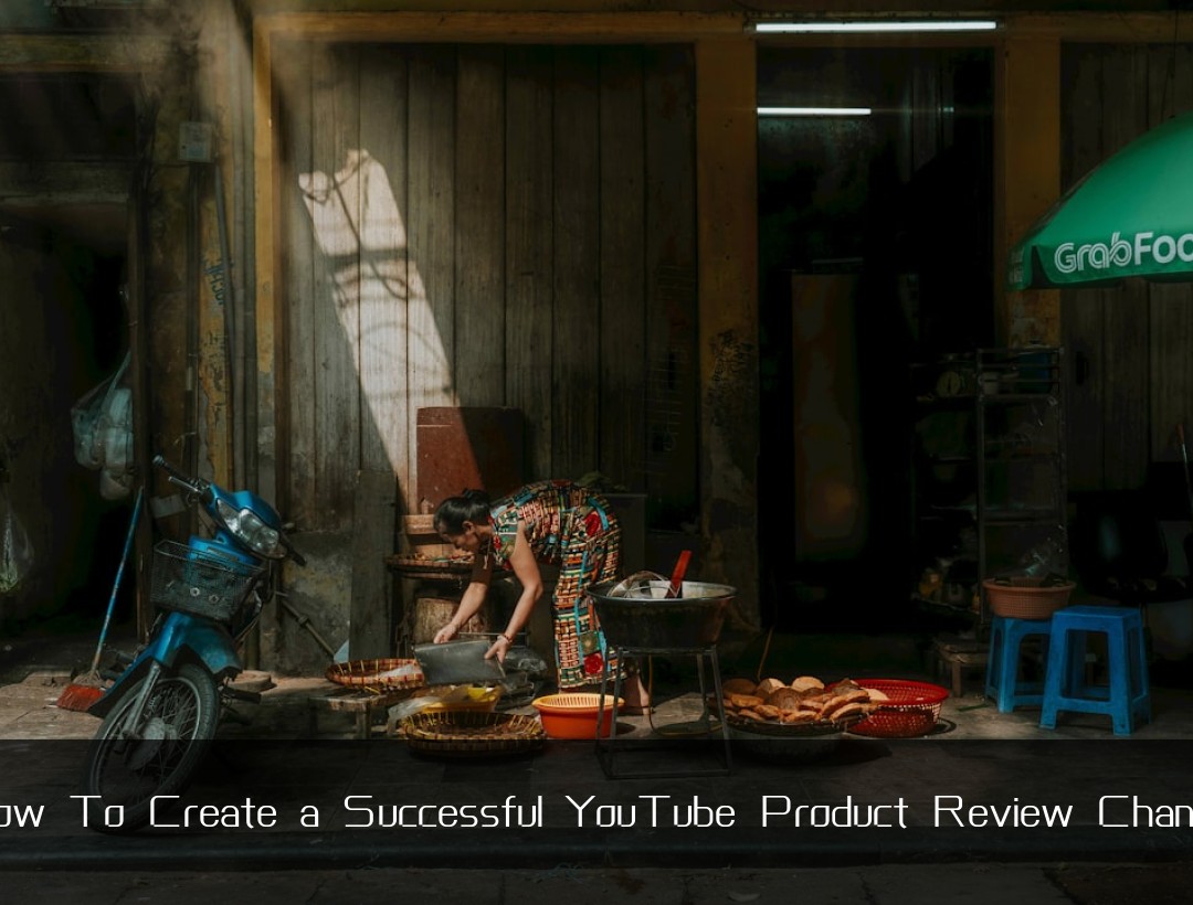 How To Create a Successful YouTube Product Review Channel