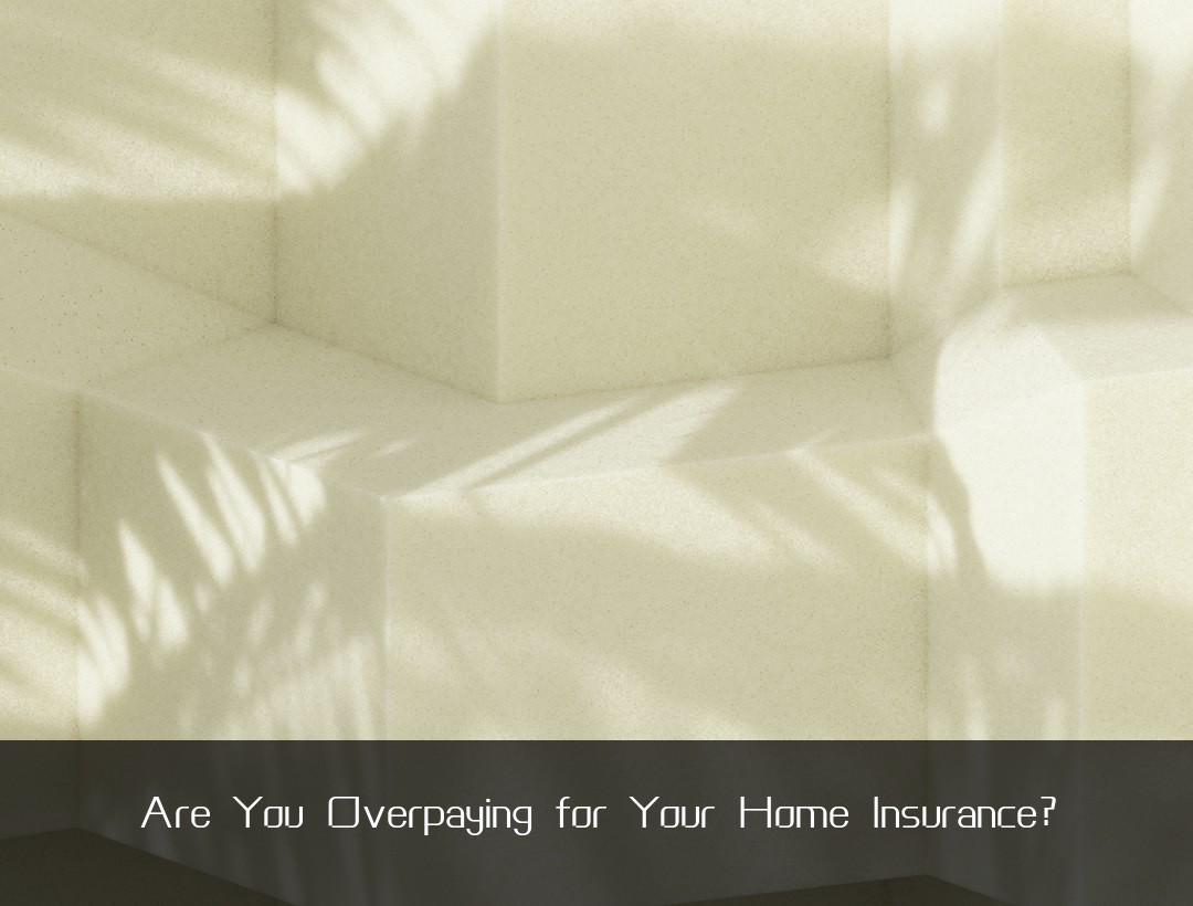 Are You Overpaying for Your Home Insurance?