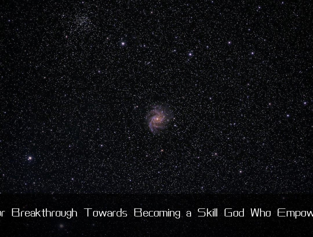 Your First Major Breakthrough Towards Becoming a Skill God Who Empowers and Inspires