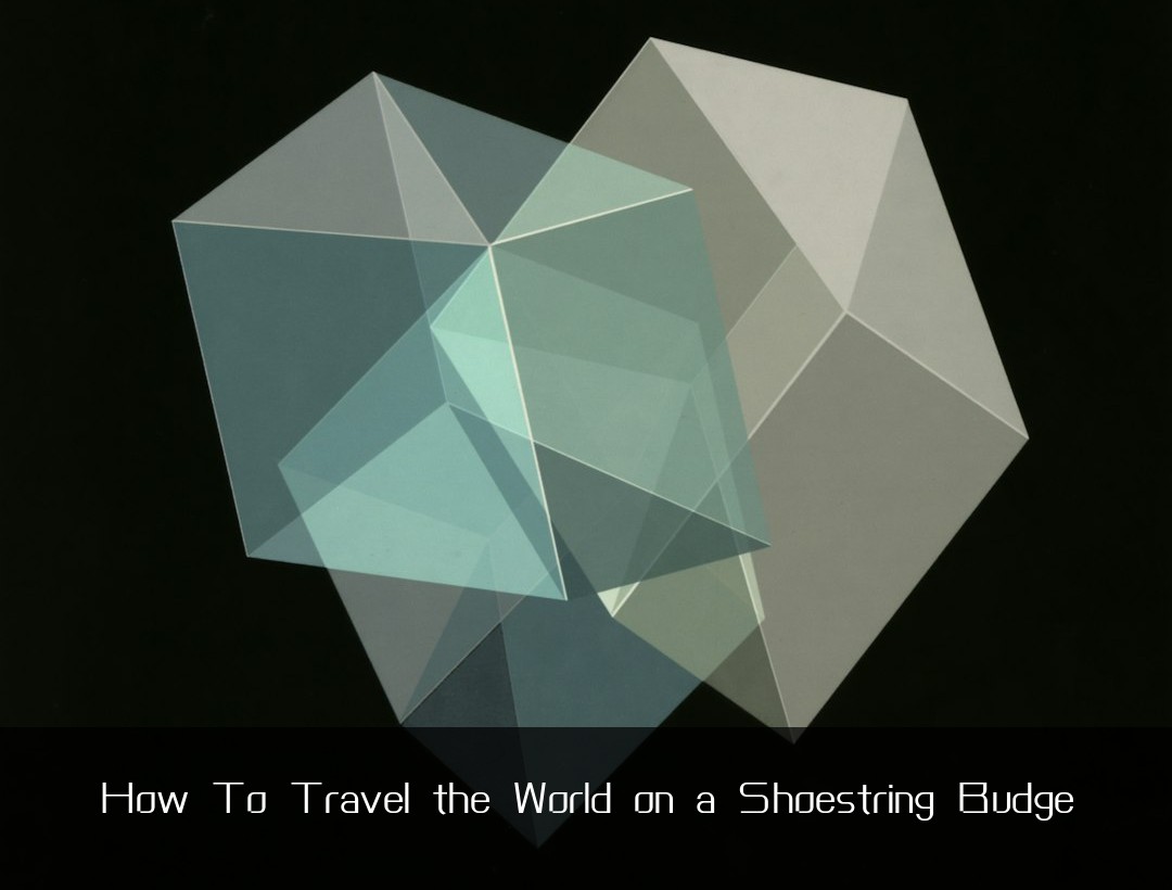 How To Travel the World on a Shoestring Budge