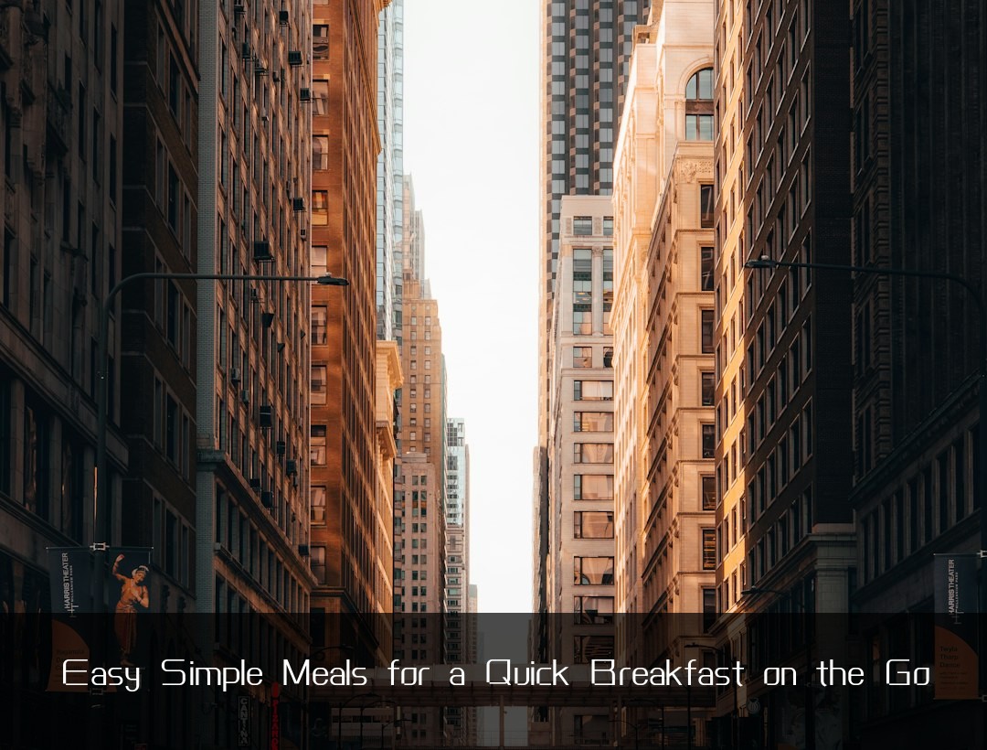 Easy Simple Meals for a Quick Breakfast on the Go