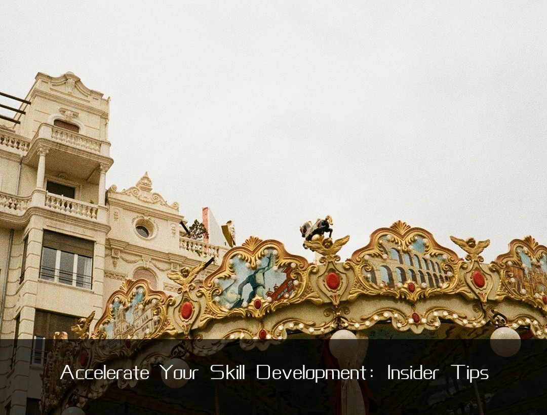 Accelerate Your Skill Development: Insider Tips