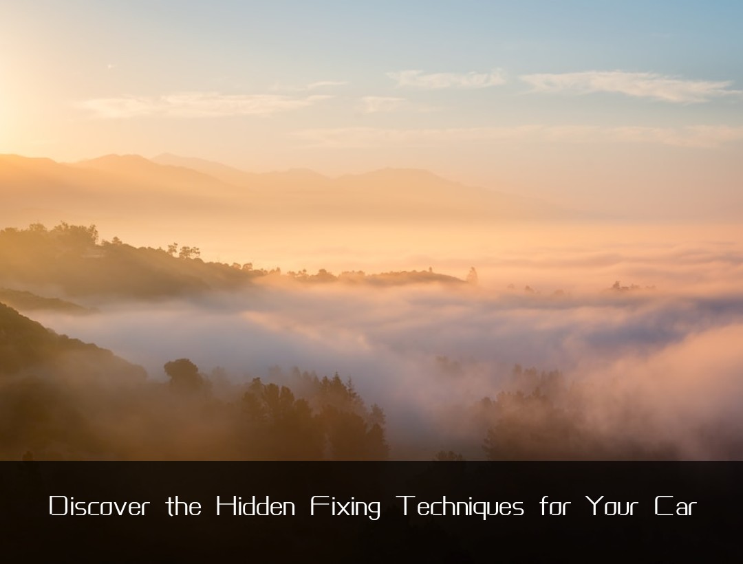 Discover the Hidden Fixing Techniques for Your Car