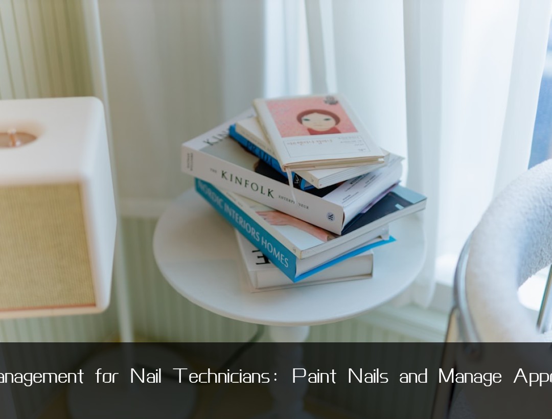Time Management for Nail Technicians: Paint Nails and Manage Appointments