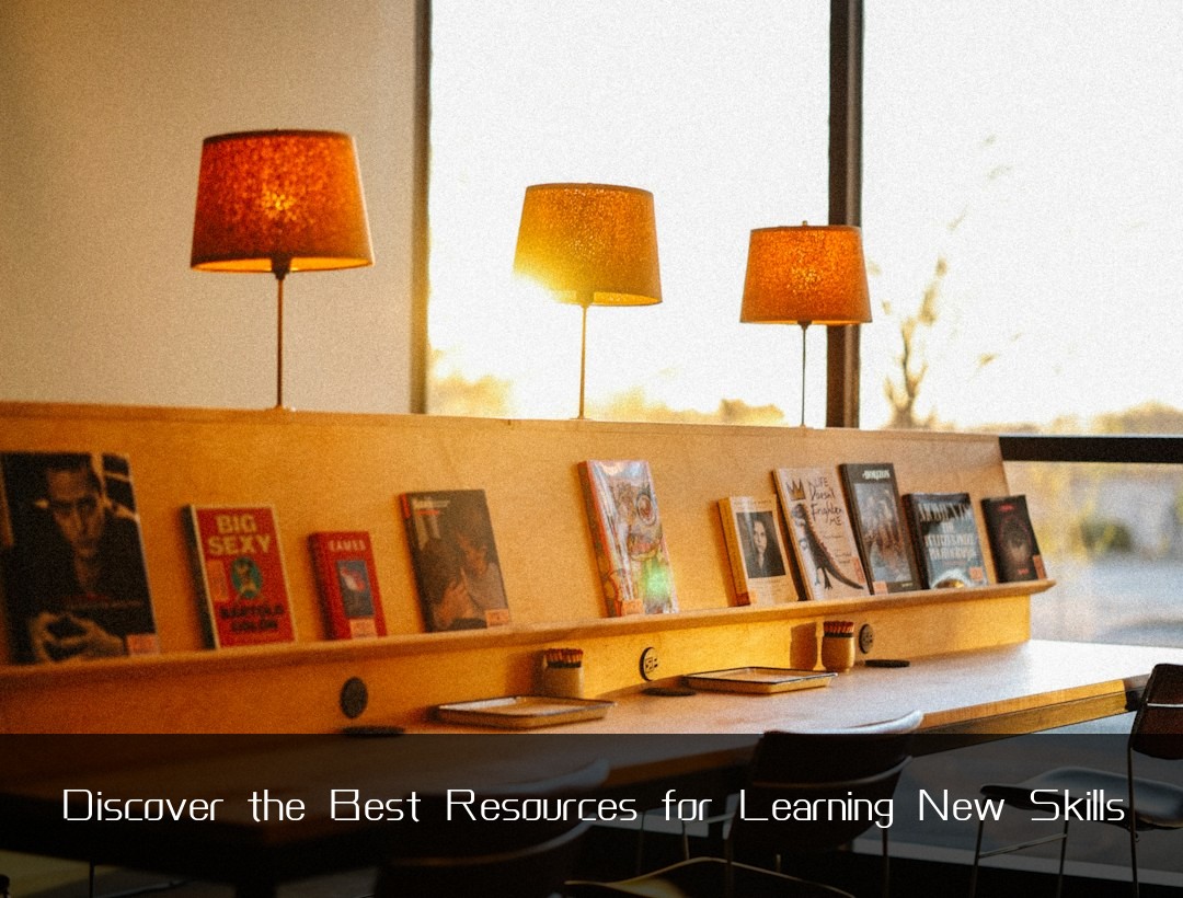 Discover the Best Resources for Learning New Skills
