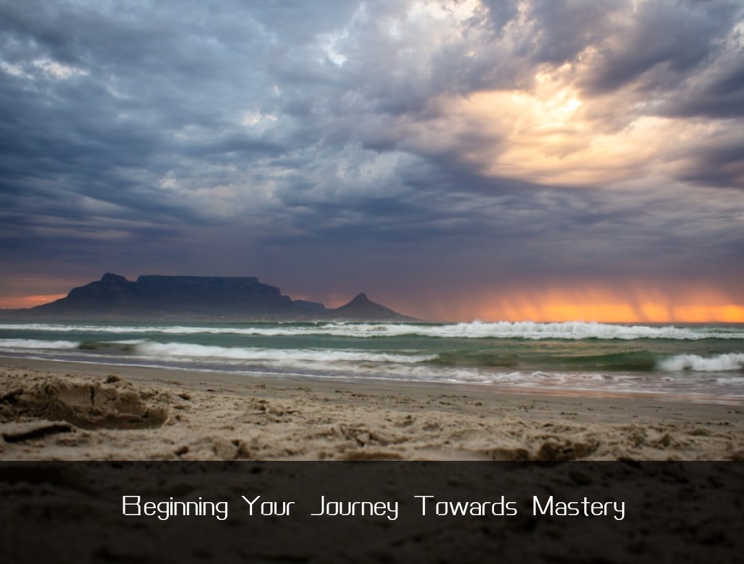 Beginning Your Journey Towards Mastery