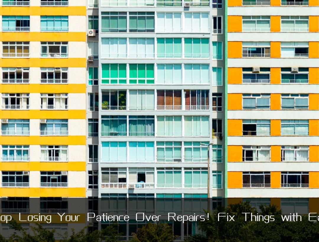 Stop Losing Your Patience Over Repairs! Fix Things with Ease
