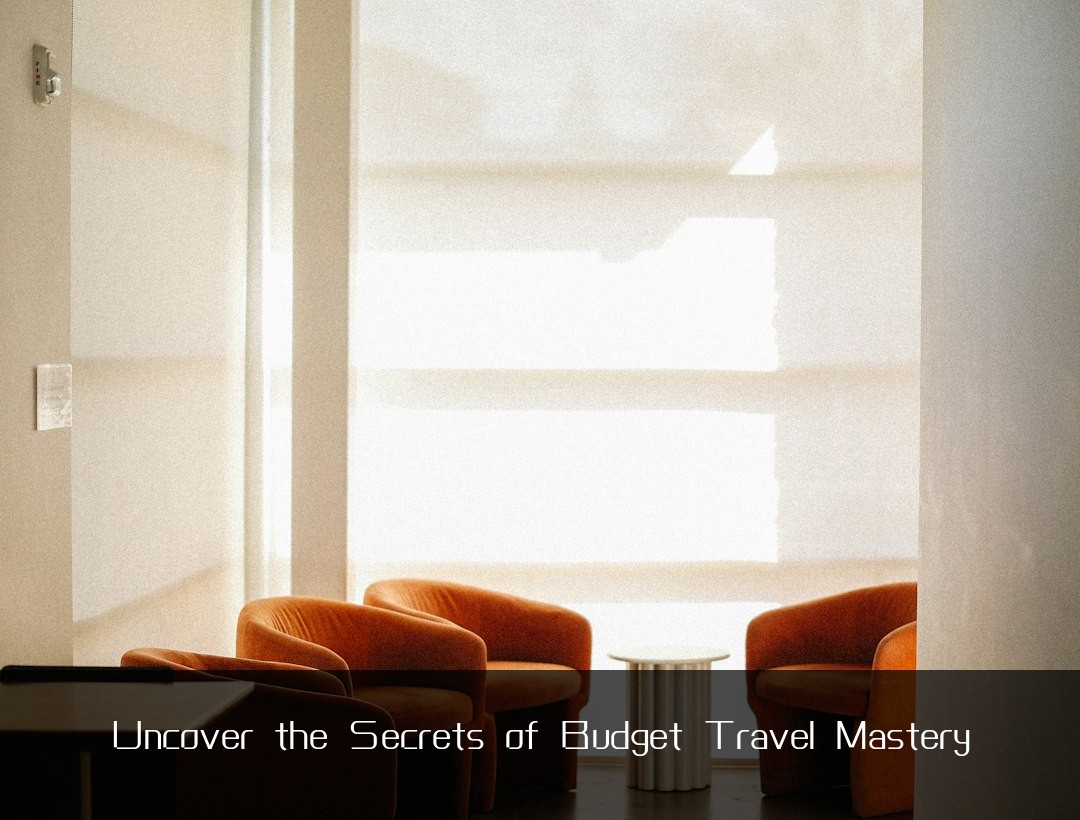 Uncover the Secrets of Budget Travel Mastery