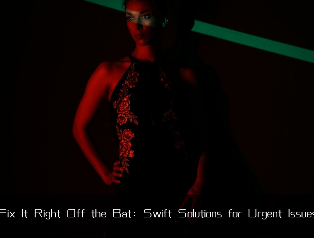 Fix It Right Off the Bat: Swift Solutions for Urgent Issues
