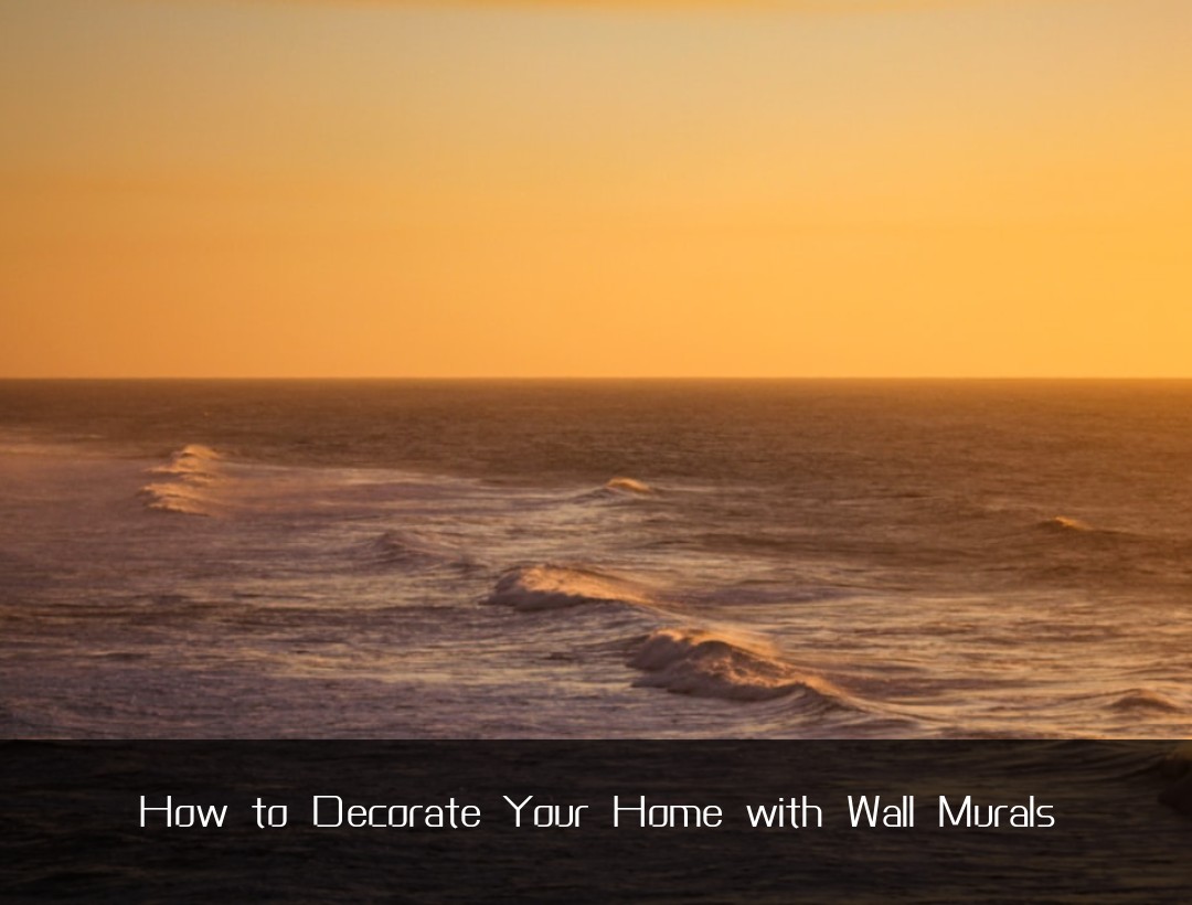 How to Decorate Your Home with Wall Murals