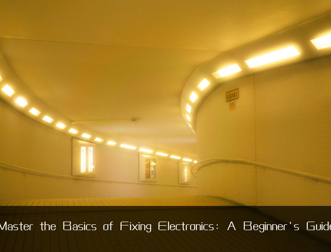 Master the Basics of Fixing Electronics: A Beginner's Guide