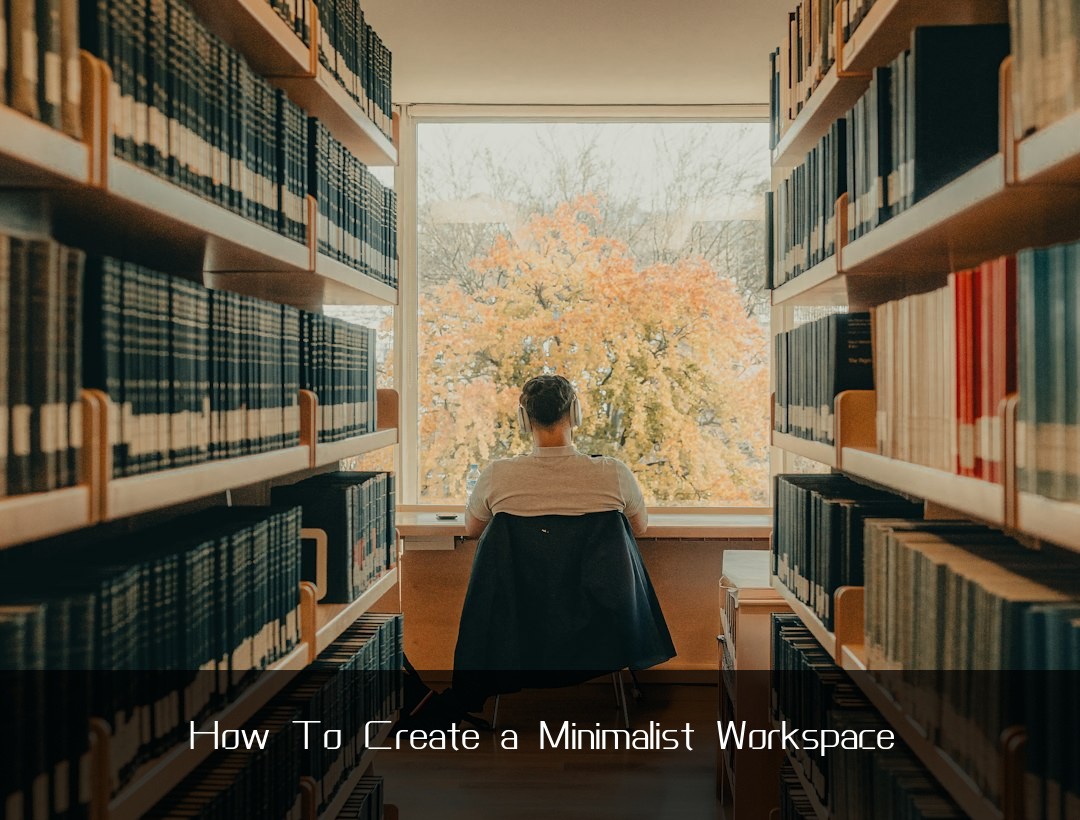 How To Create a Minimalist Workspace