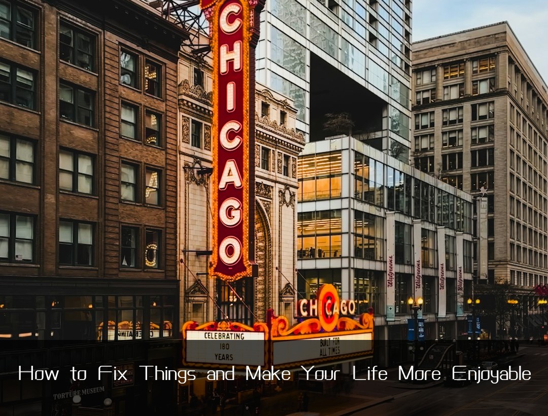 How to Fix Things and Make Your Life More Enjoyable