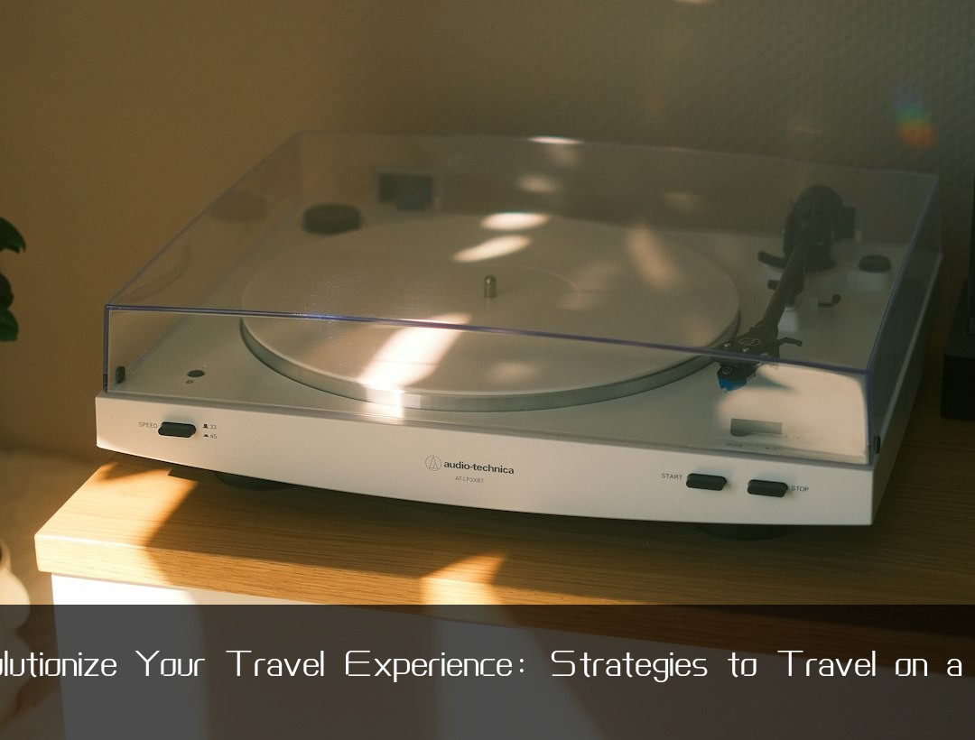 Revolutionize Your Travel Experience: Strategies to Travel on a Dime