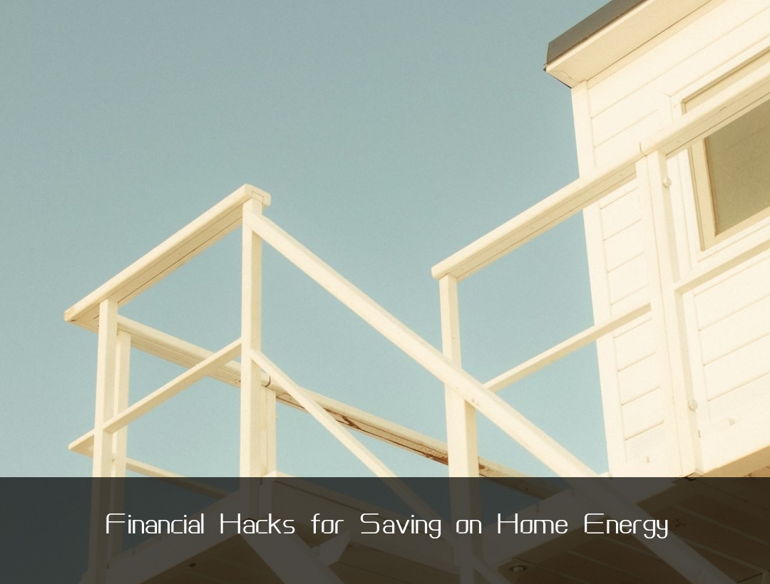 Financial Hacks for Saving on Home Energy