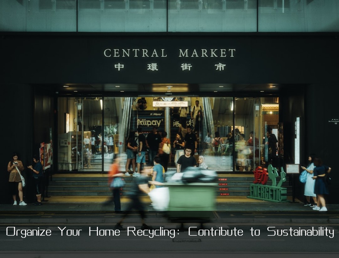 Organize Your Home Recycling: Contribute to Sustainability