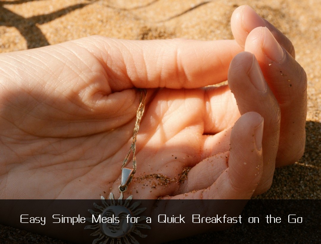 Easy Simple Meals for a Quick Breakfast on the Go