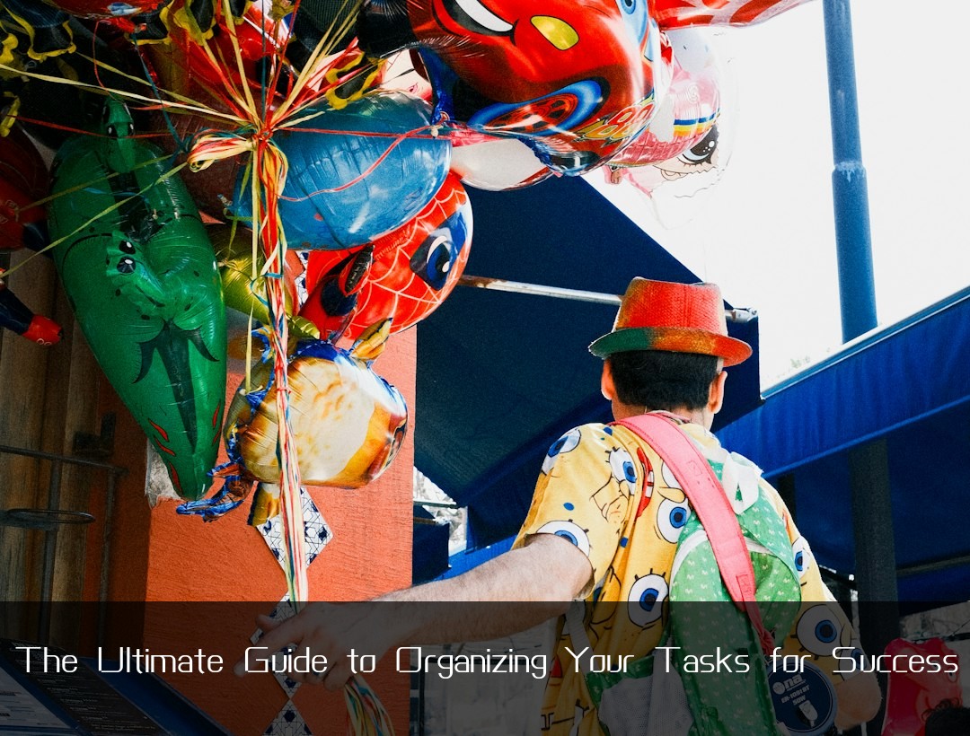 The Ultimate Guide to Organizing Your Tasks for Success