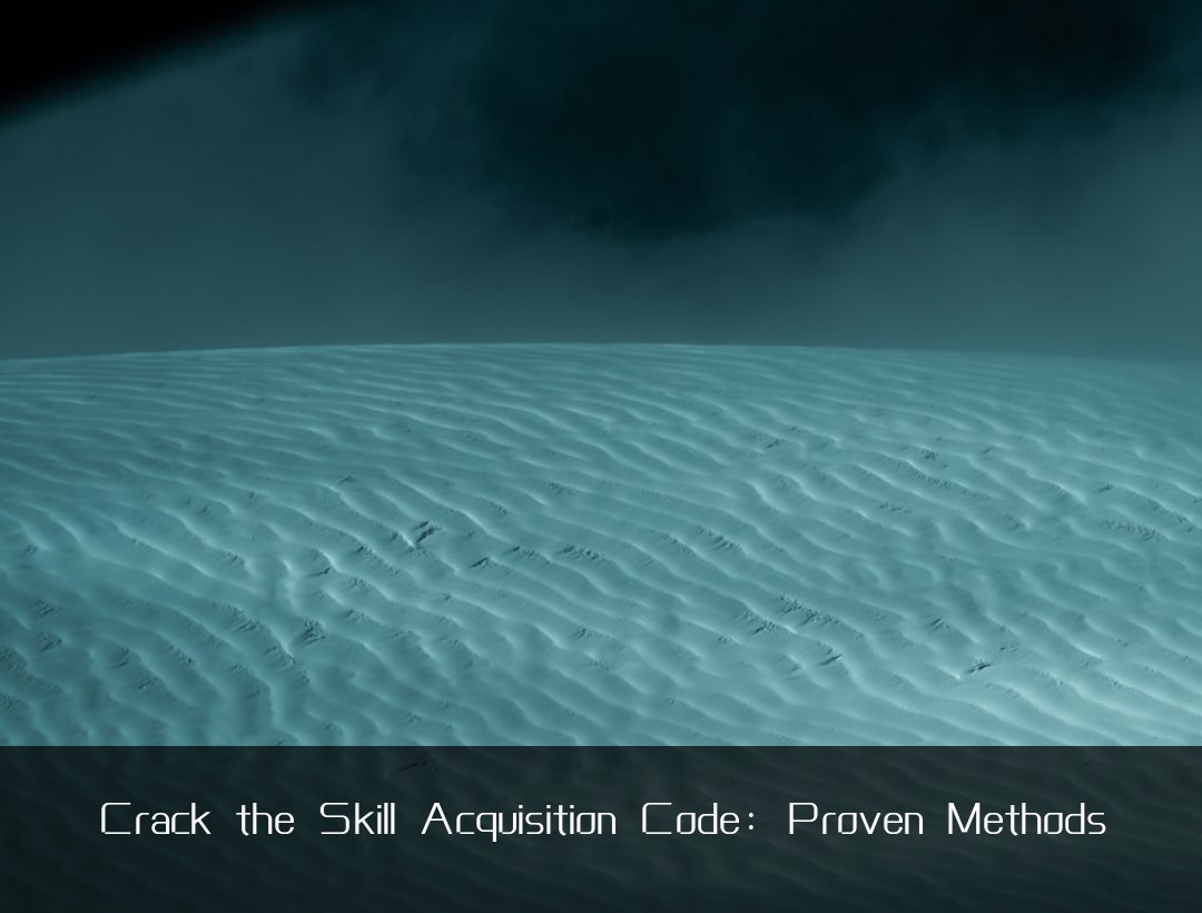 Crack the Skill Acquisition Code: Proven Methods