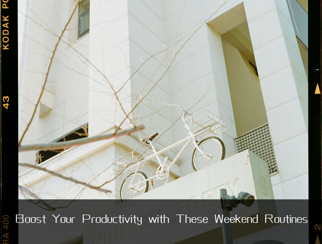Boost Your Productivity with These Weekend Routines