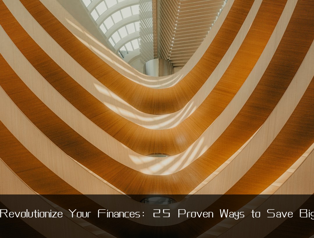 Revolutionize Your Finances: 25 Proven Ways to Save Big