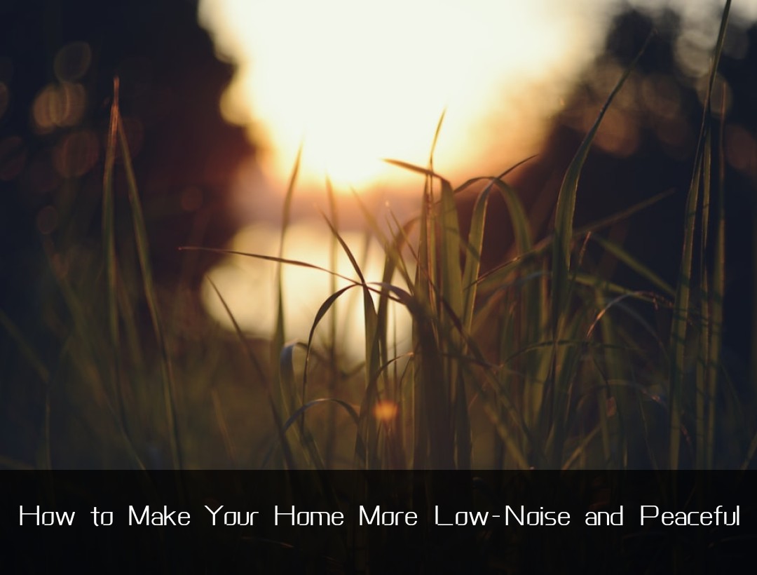 How to Make Your Home More Low-Noise and Peaceful