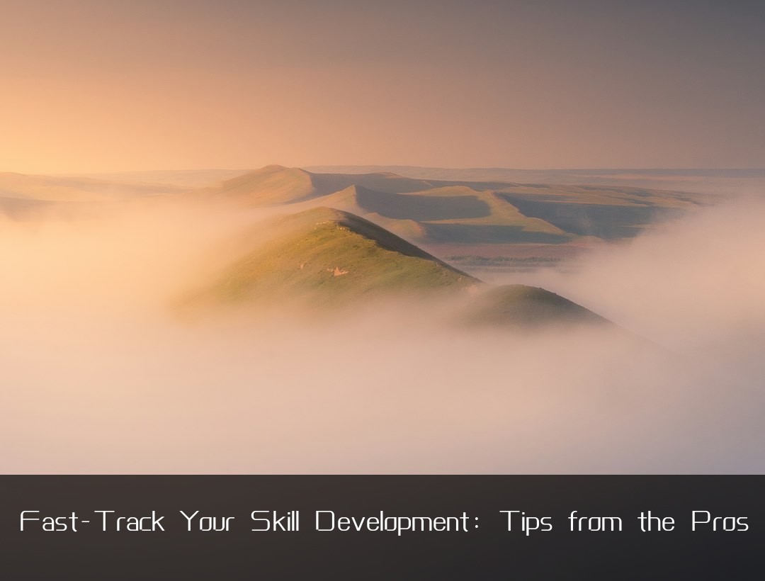 Fast-Track Your Skill Development: Tips from the Pros