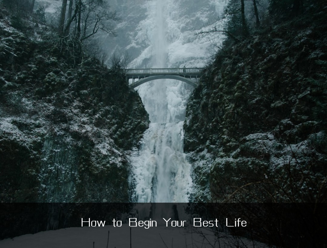 How to Begin Your Best Life