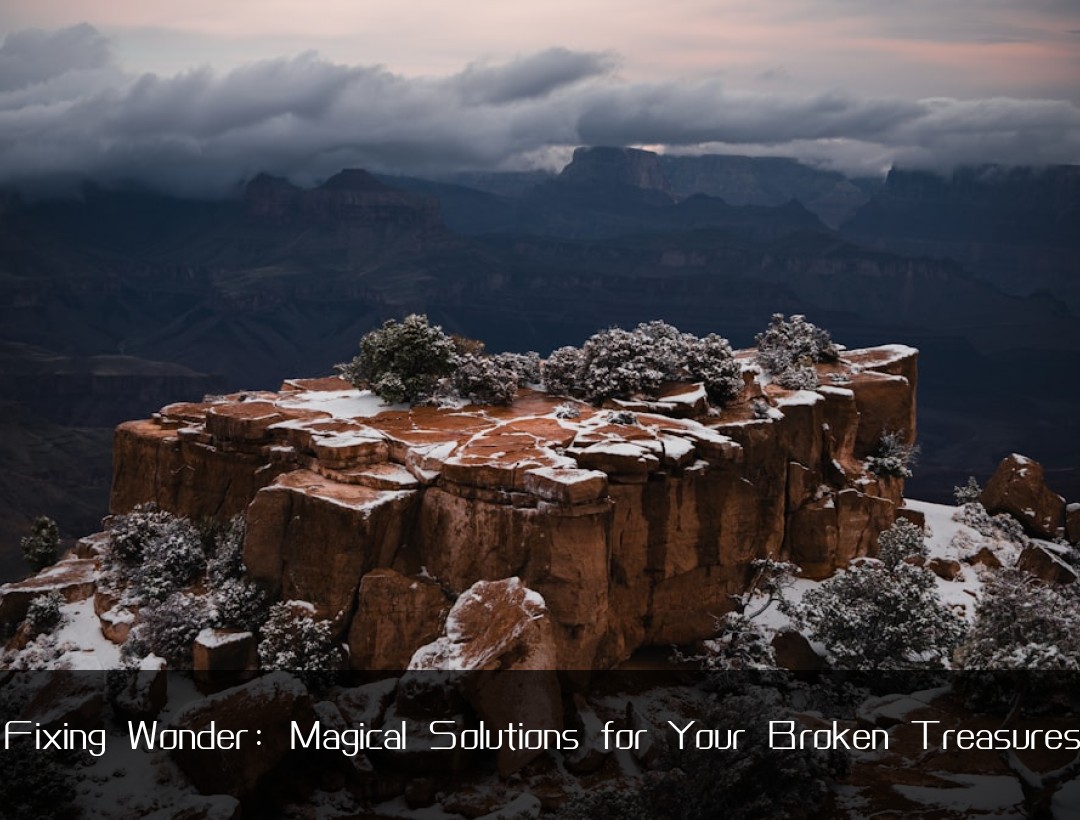 Fixing Wonder: Magical Solutions for Your Broken Treasures