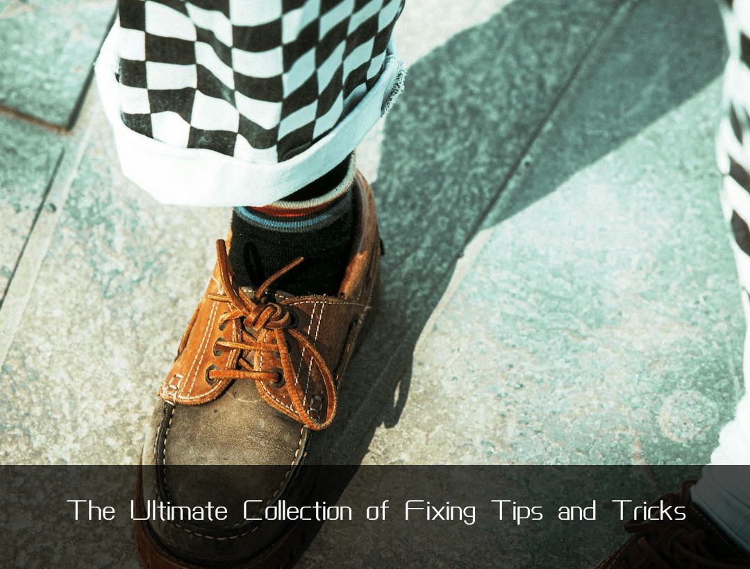 The Ultimate Collection of Fixing Tips and Tricks