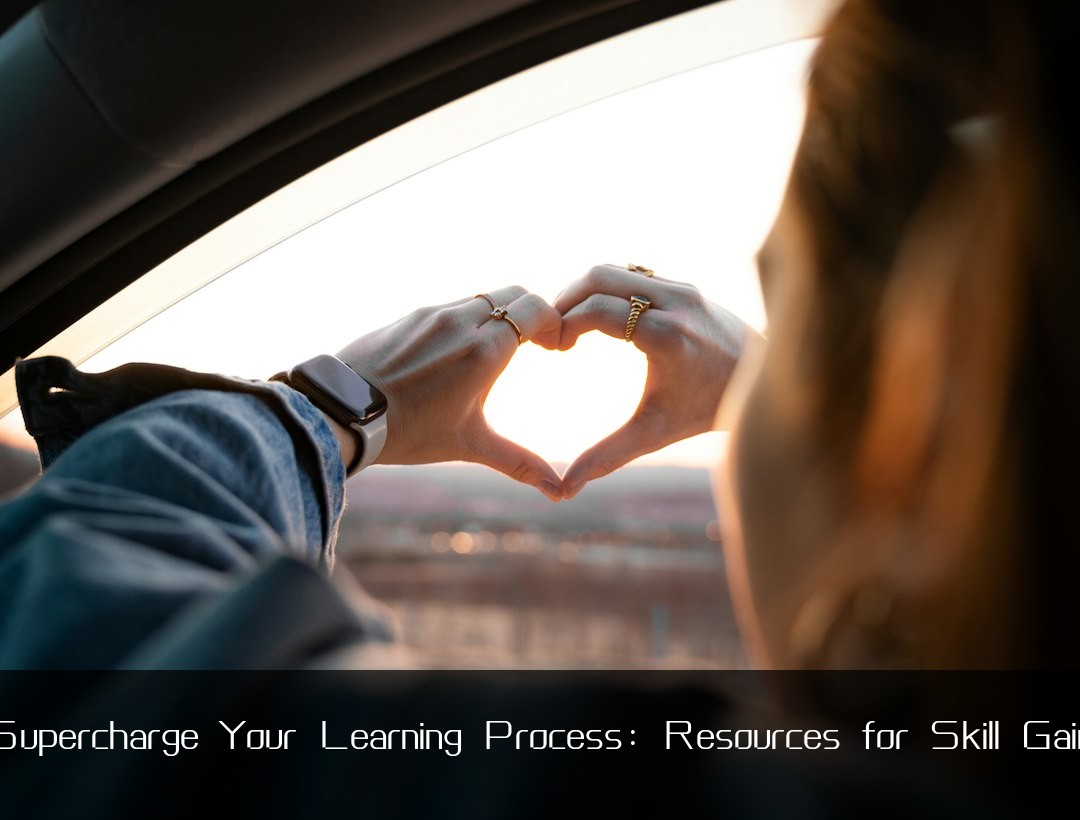 Supercharge Your Learning Process: Resources for Skill Gain