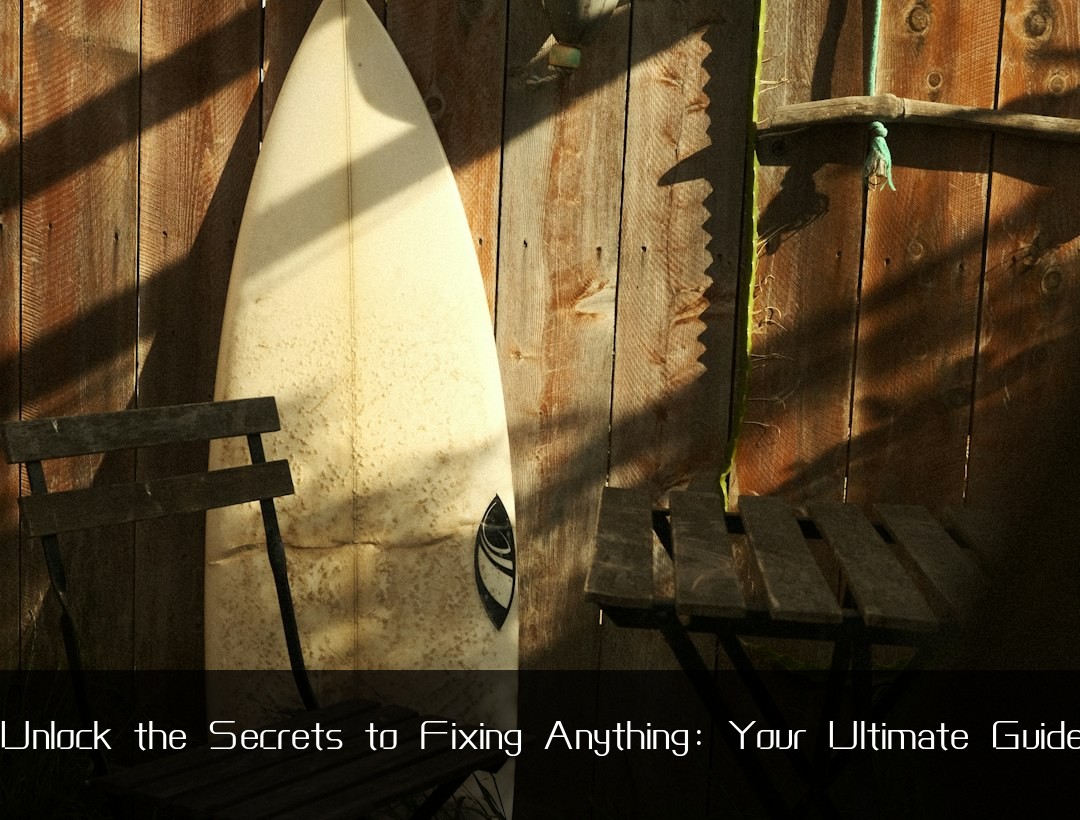 Unlock the Secrets to Fixing Anything: Your Ultimate Guide