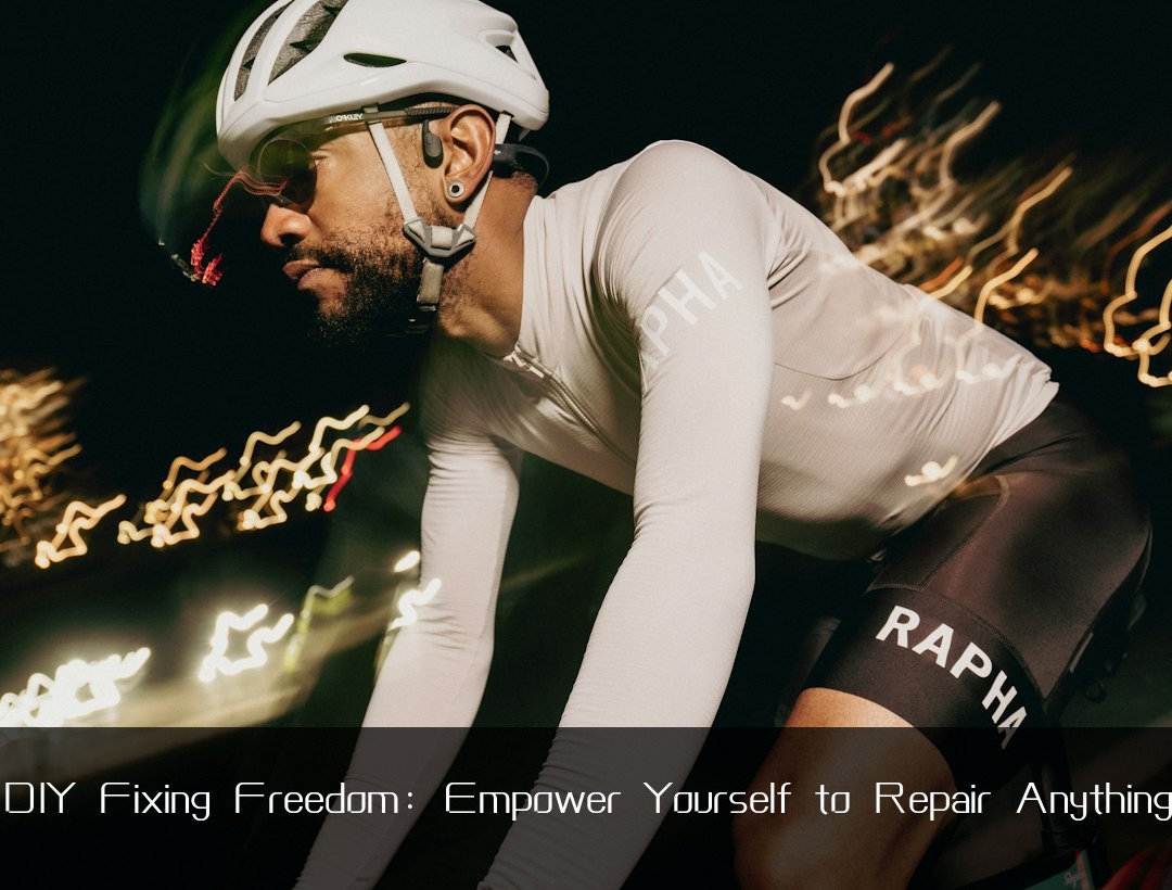 DIY Fixing Freedom: Empower Yourself to Repair Anything